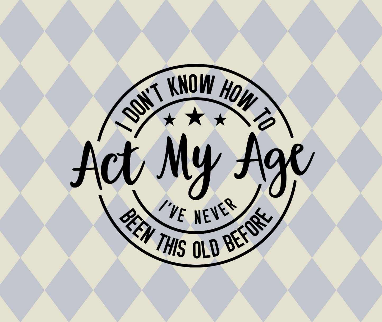 I Don't Know How To Act My Age Vinyl Decal