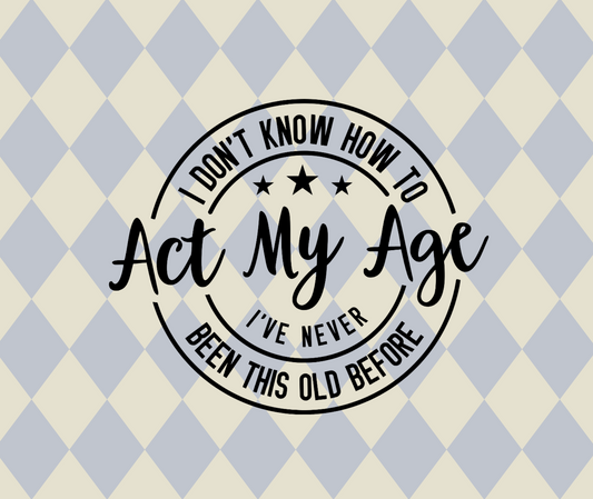 I Don't Know How To Act My Age Vinyl Decal